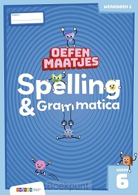 groep 6 / Oefenmaatjes Spelling & Grammatica / werkboek 1