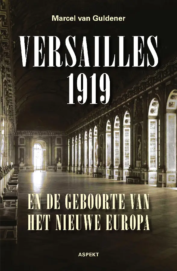 Versailles 1919 en de geboorte van het nieuwe Europa