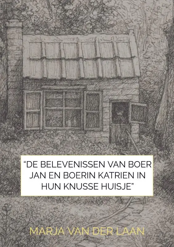 'De Belevenissen van Boer Jan en Boerin Katrien in hun knusse huisje'
