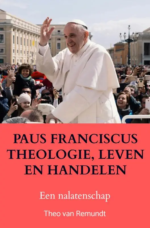 PAUS FRANCISCUS THEOLOGIE, LEVEN EN HANDELEN