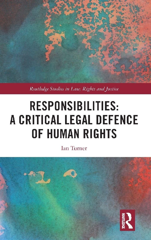 Responsibilities: A Critical Legal Defence of Human Rights