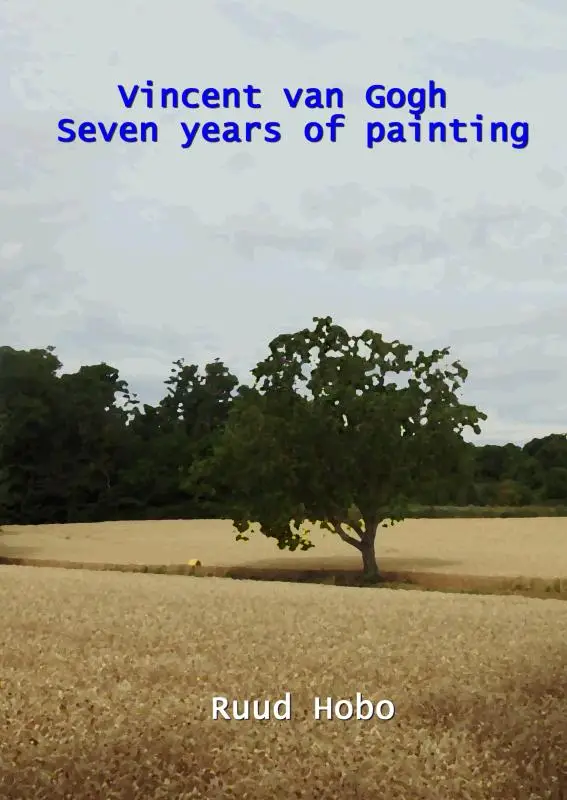 Vincent van Gogh seven years of painting
